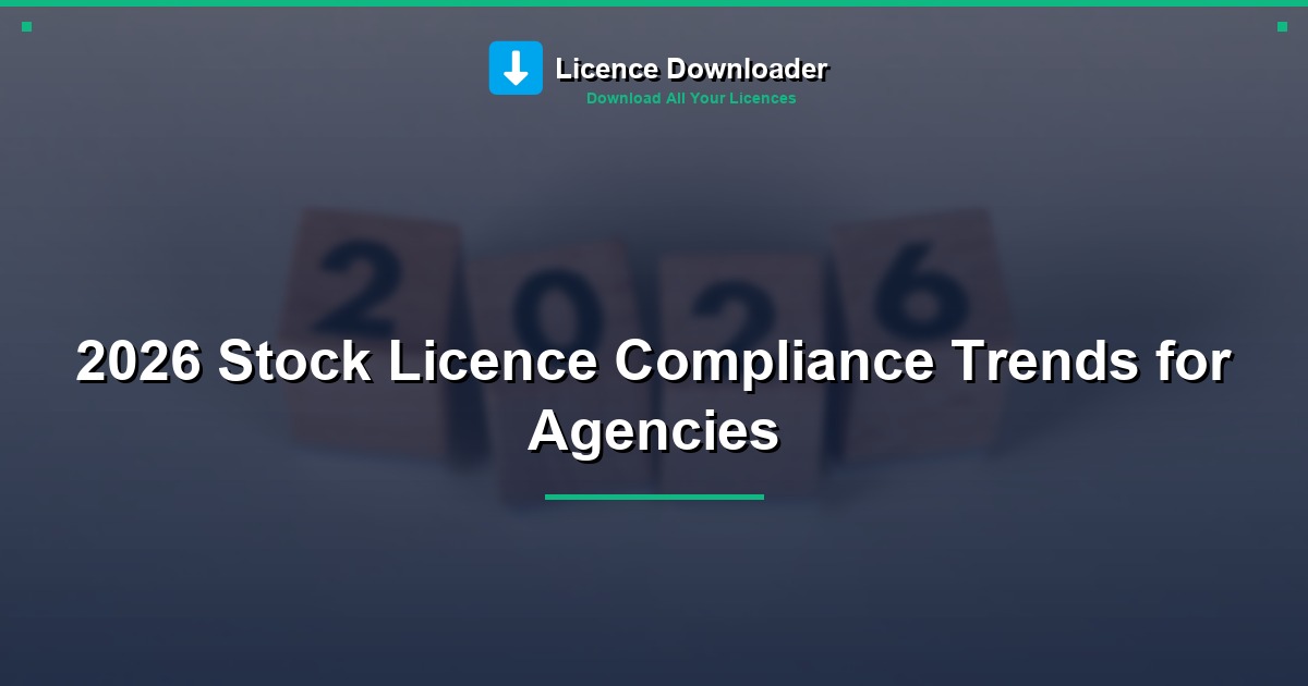 2026 Stock Licence Compliance Trends for Agencies