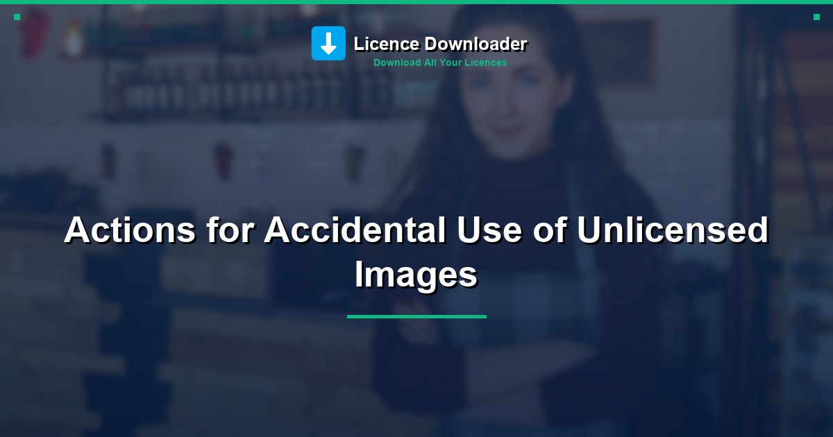 Actions for Accidental Use of Unlicensed Images
