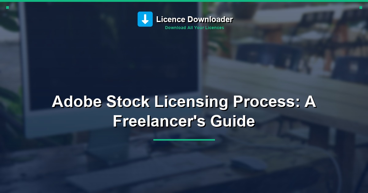 Adobe Stock Licensing Process: A Freelancer's Guide