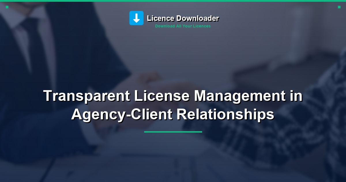 Transparent License Management in Agency-Client Relationships