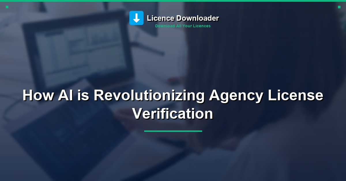 How AI is Revolutionizing Agency License Verification