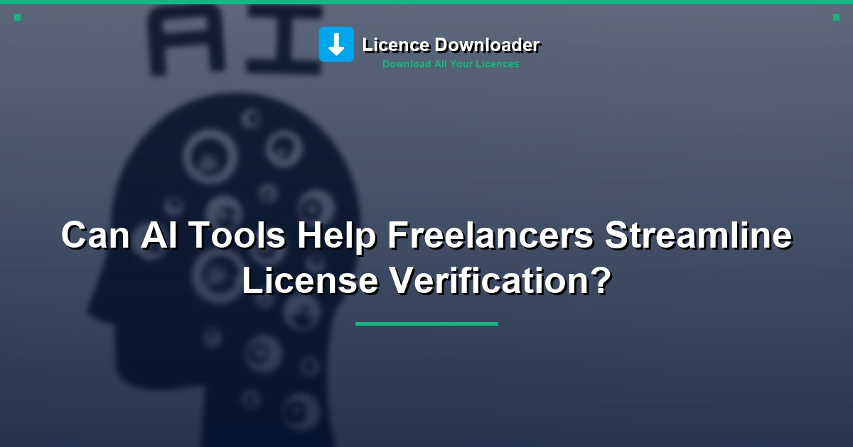 Can AI Tools Help Freelancers Streamline License Verification?