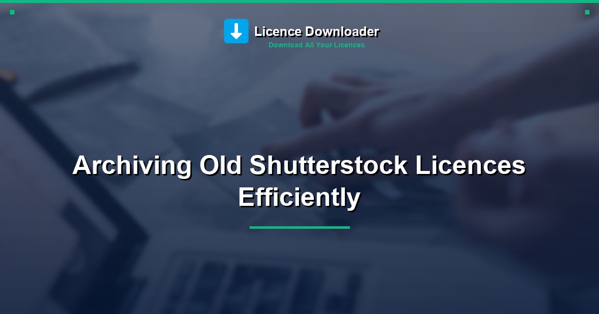 Archiving Old Shutterstock Licences Efficiently