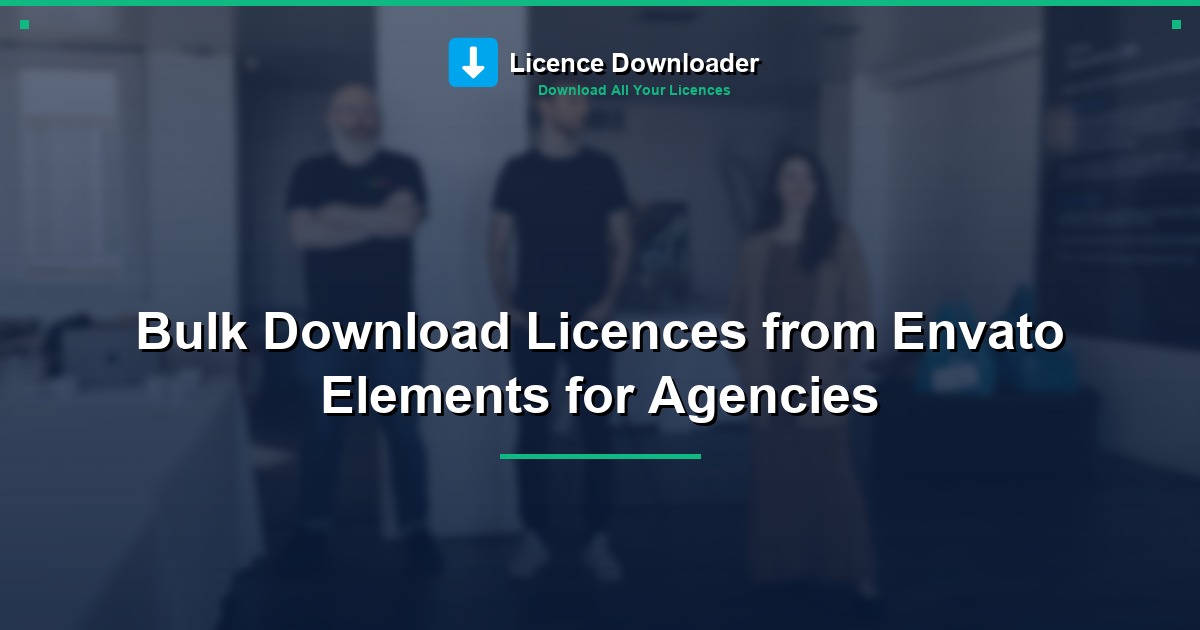 Bulk Download Licences from Envato Elements for Agencies