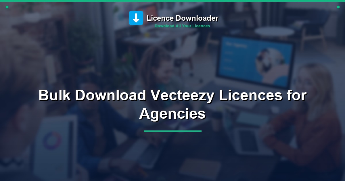 Bulk Download Vecteezy Licences for Agencies