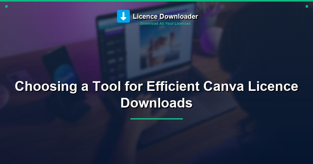 Choosing a Tool for Efficient Canva Licence Downloads