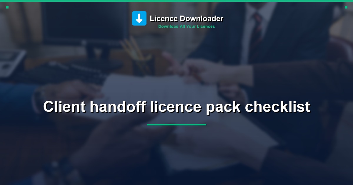 Client handoff licence pack checklist