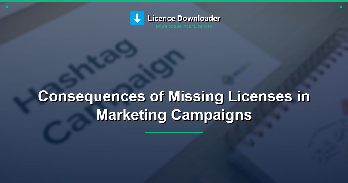 Consequences of Missing Licenses in Marketing Campaigns