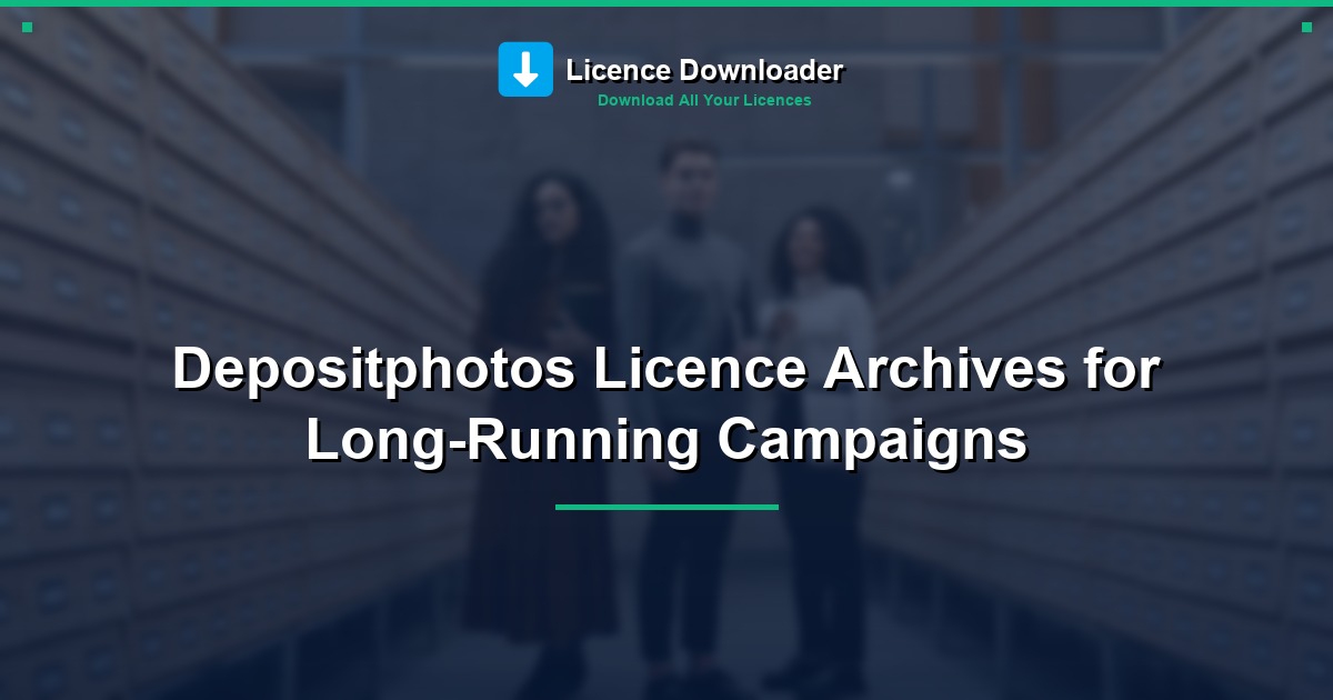 Depositphotos Licence Archives for Long-Running Campaigns