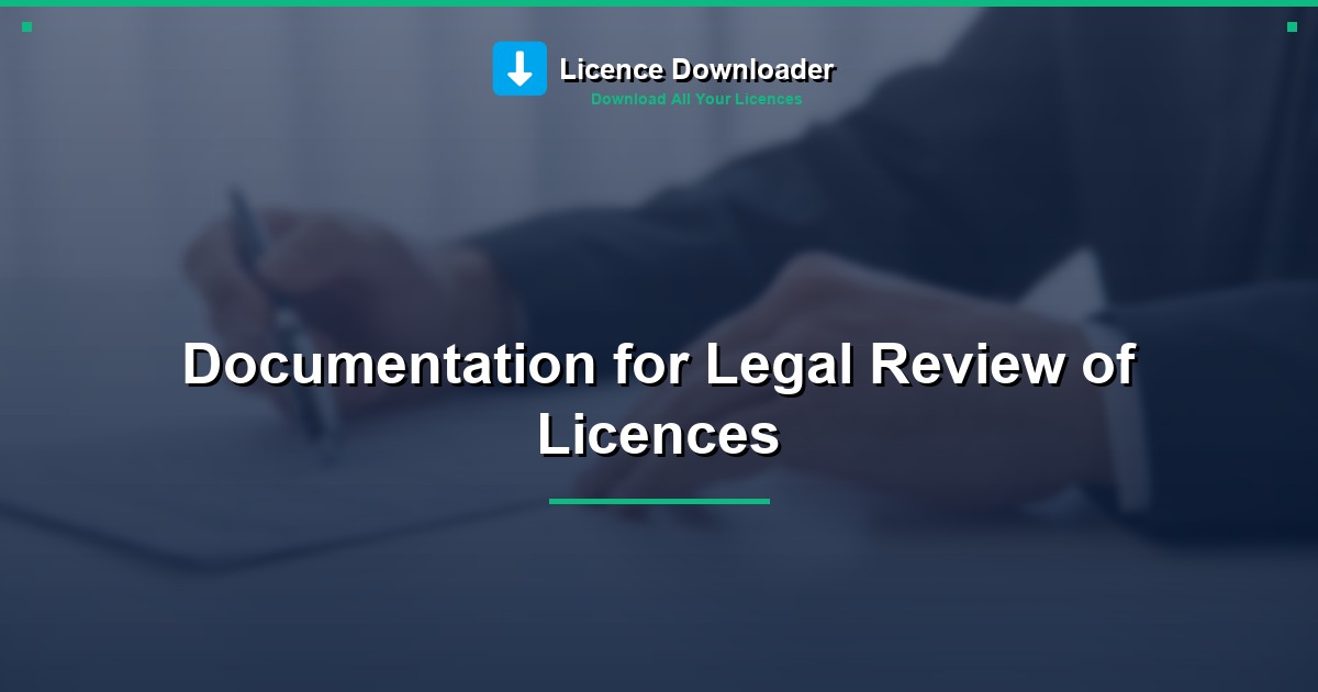 Documentation for Legal Review of Licences