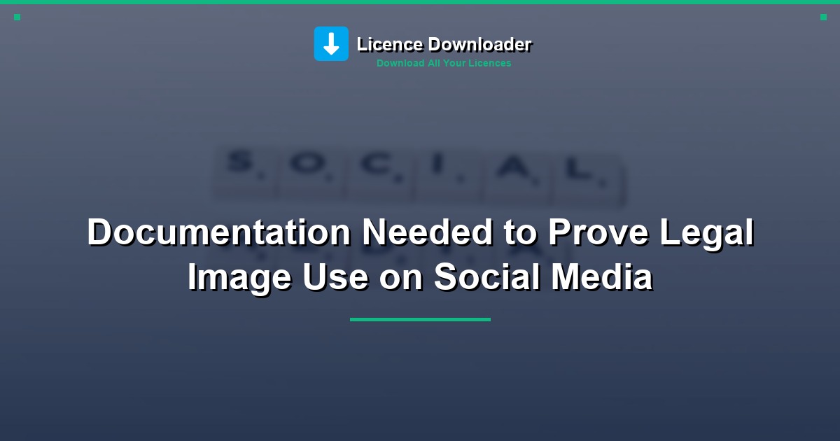 Documentation Needed to Prove Legal Image Use on Social Media