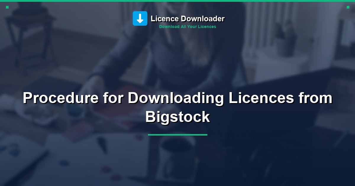 Procedure for Downloading Licences from Bigstock