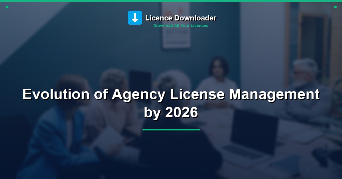 Evolution of Agency License Management by 2026
