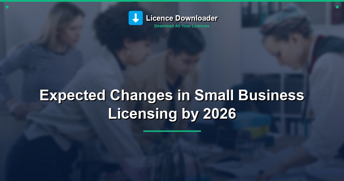Expected Changes in Small Business Licensing by 2026