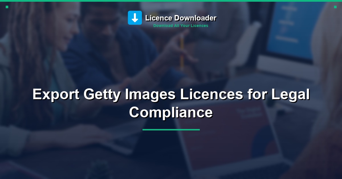 Export Getty Images Licences for Legal Compliance