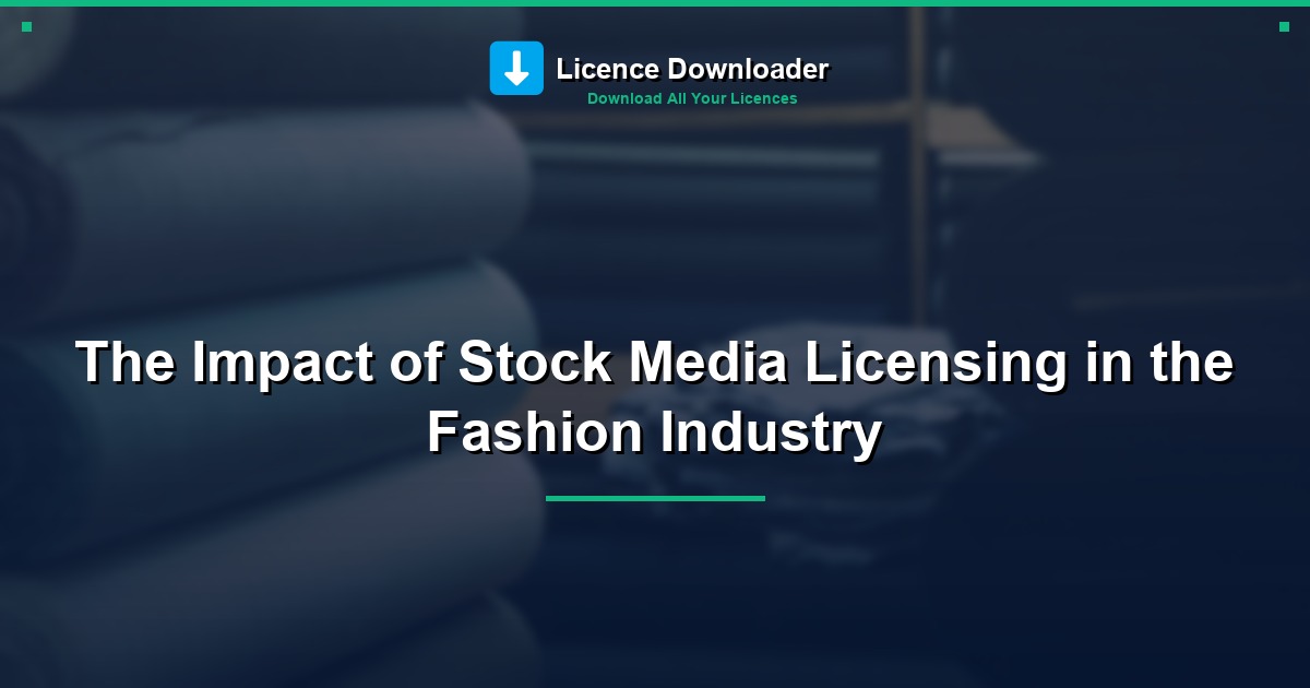 The Impact of Stock Media Licensing in the Fashion Industry