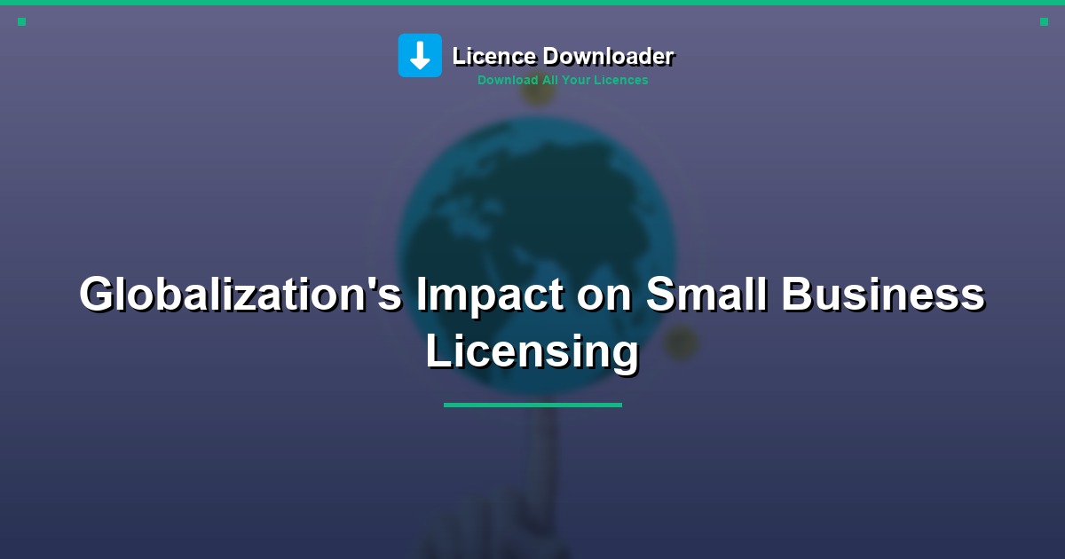 Globalization's Impact on Small Business Licensing
