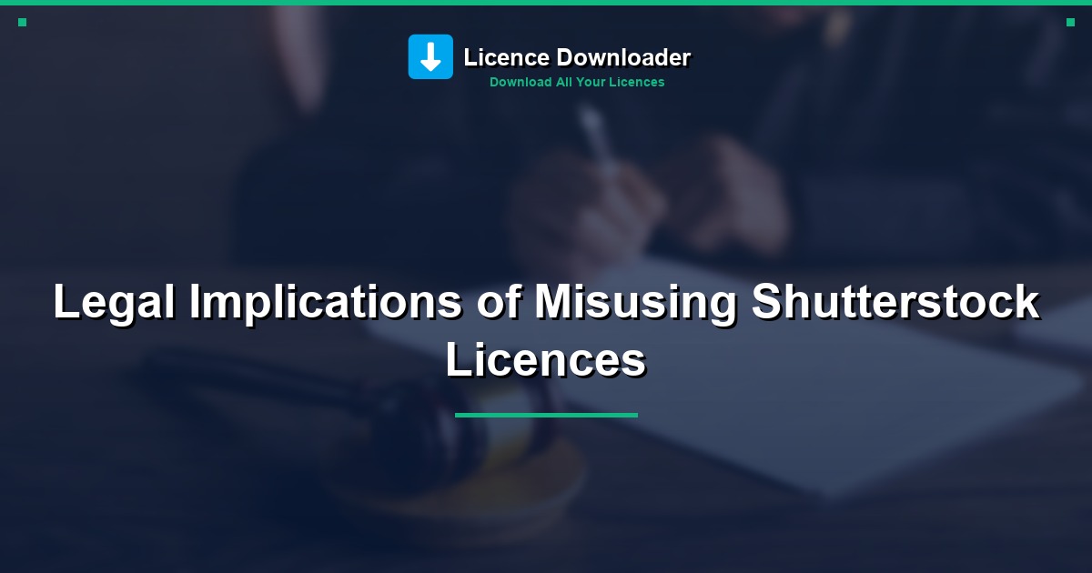 Legal Implications of Misusing Shutterstock Licences
