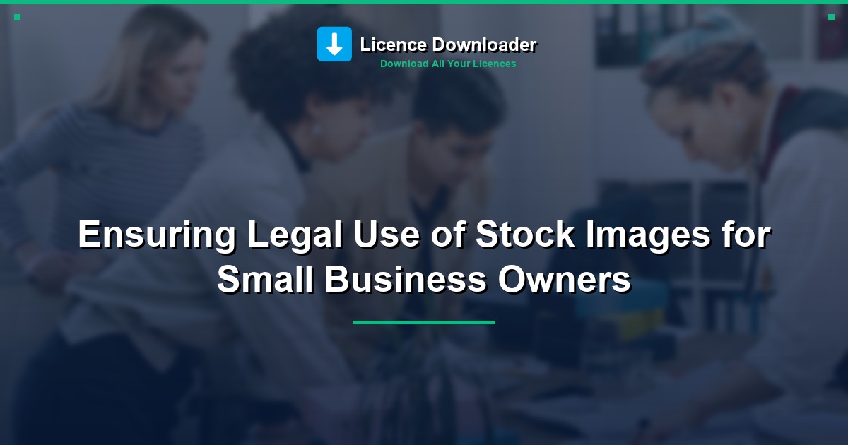 Ensuring Legal Use of Stock Images for Small Business Owners