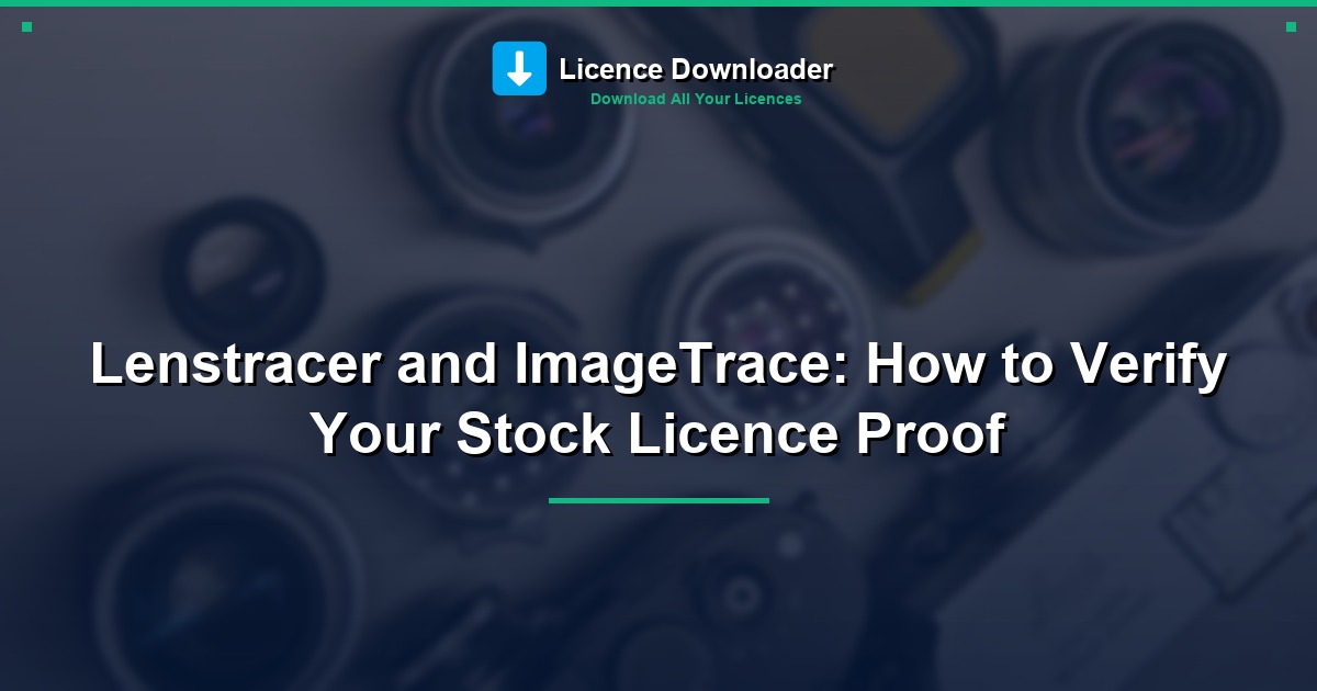 Lenstracer and ImageTrace: How to Verify Your Stock Licence Proof