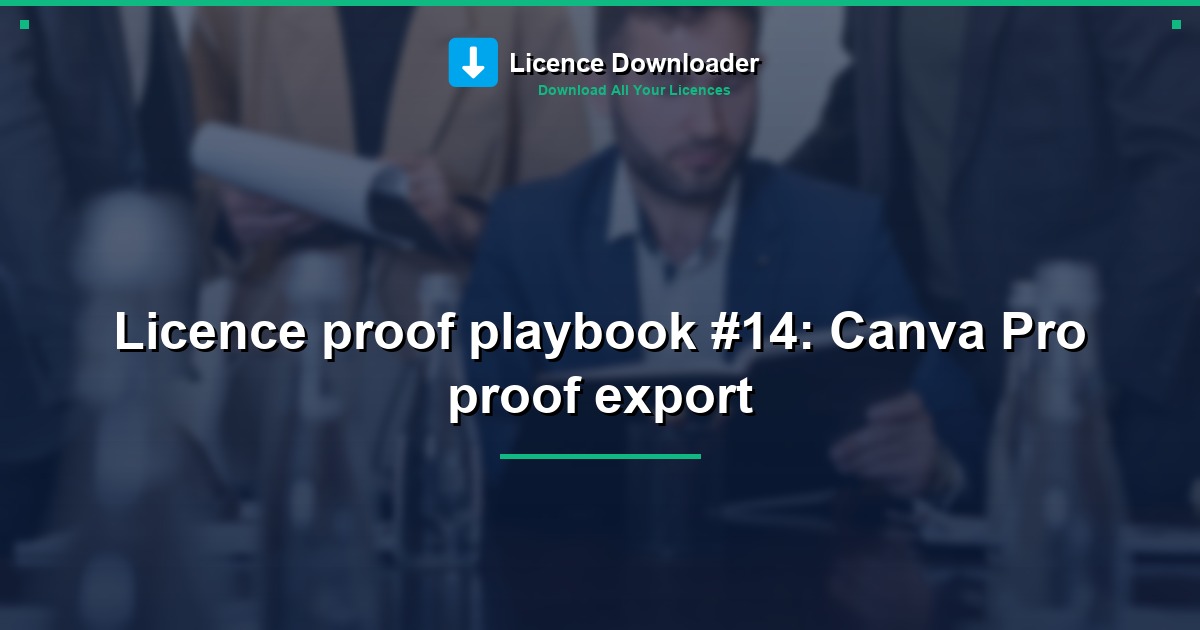 Licence proof playbook #14: Canva Pro proof export
