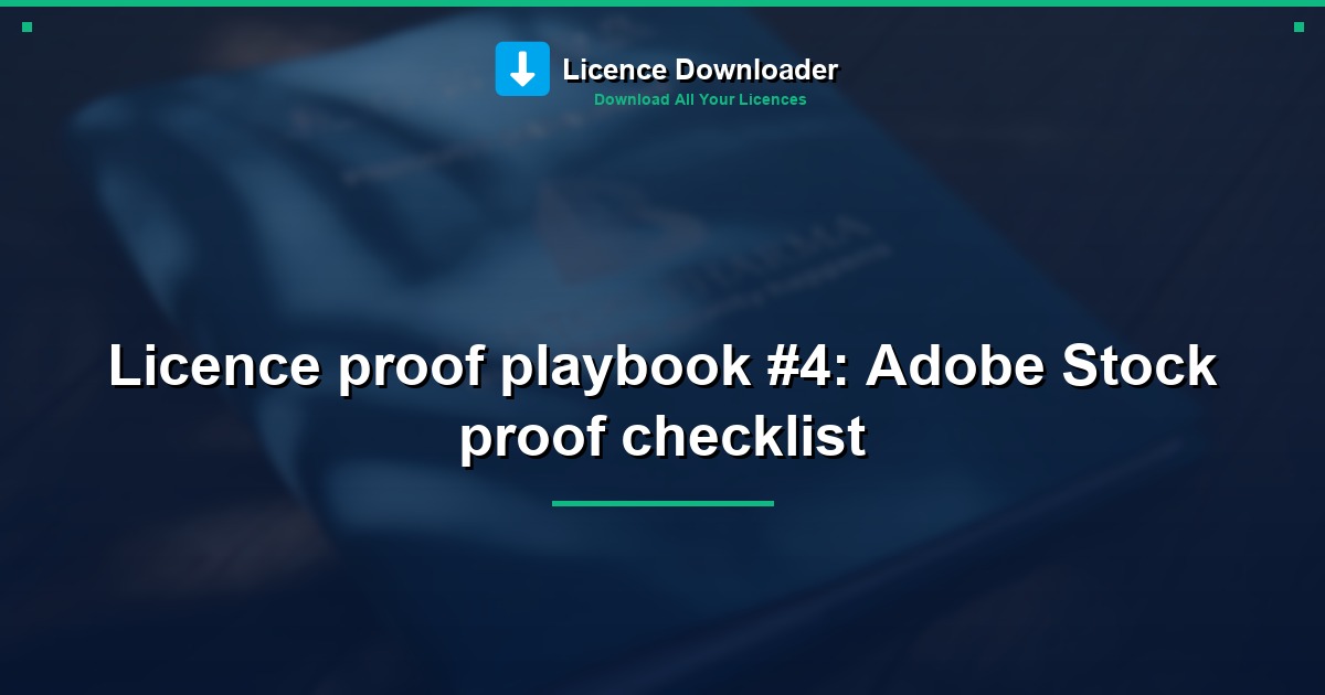 Licence proof playbook #4: Adobe Stock proof checklist