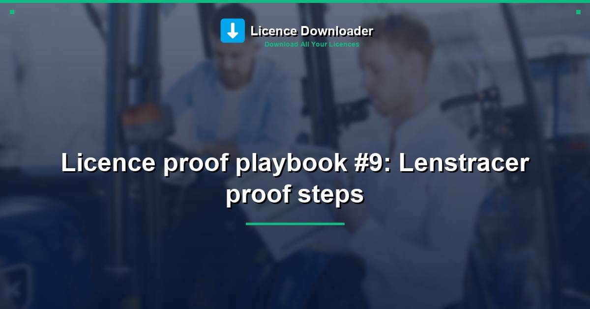 Licence proof playbook #9: Lenstracer proof steps