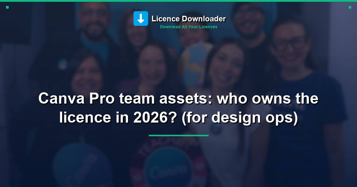 Canva Pro team assets: who owns the licence in 2026? (for design ops)