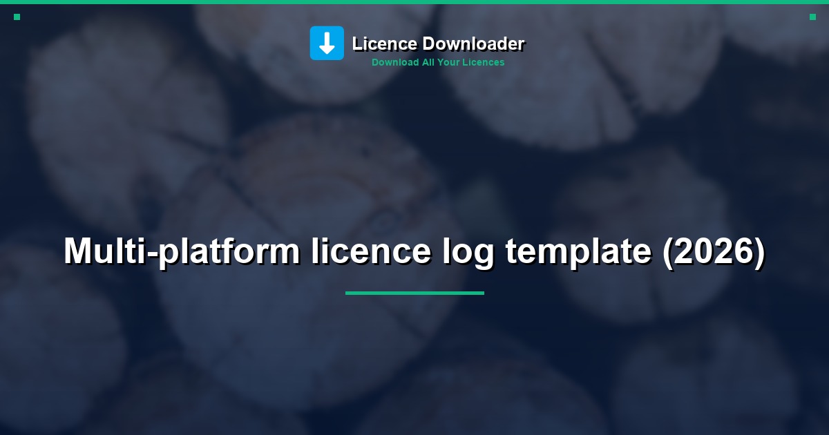 Multi-platform licence log template (2026)