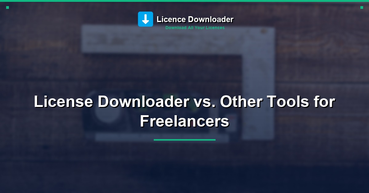 License Downloader vs. Other Tools for Freelancers
