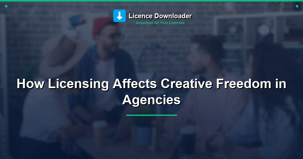 How Licensing Affects Creative Freedom in Agencies