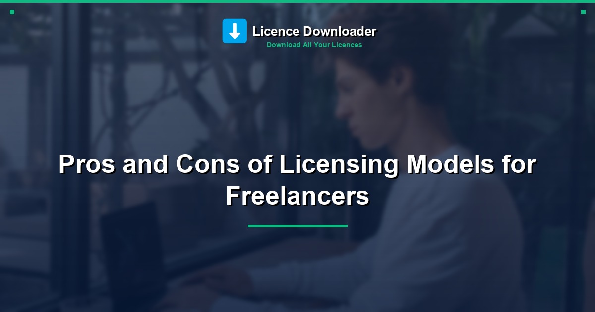 Pros and Cons of Licensing Models for Freelancers