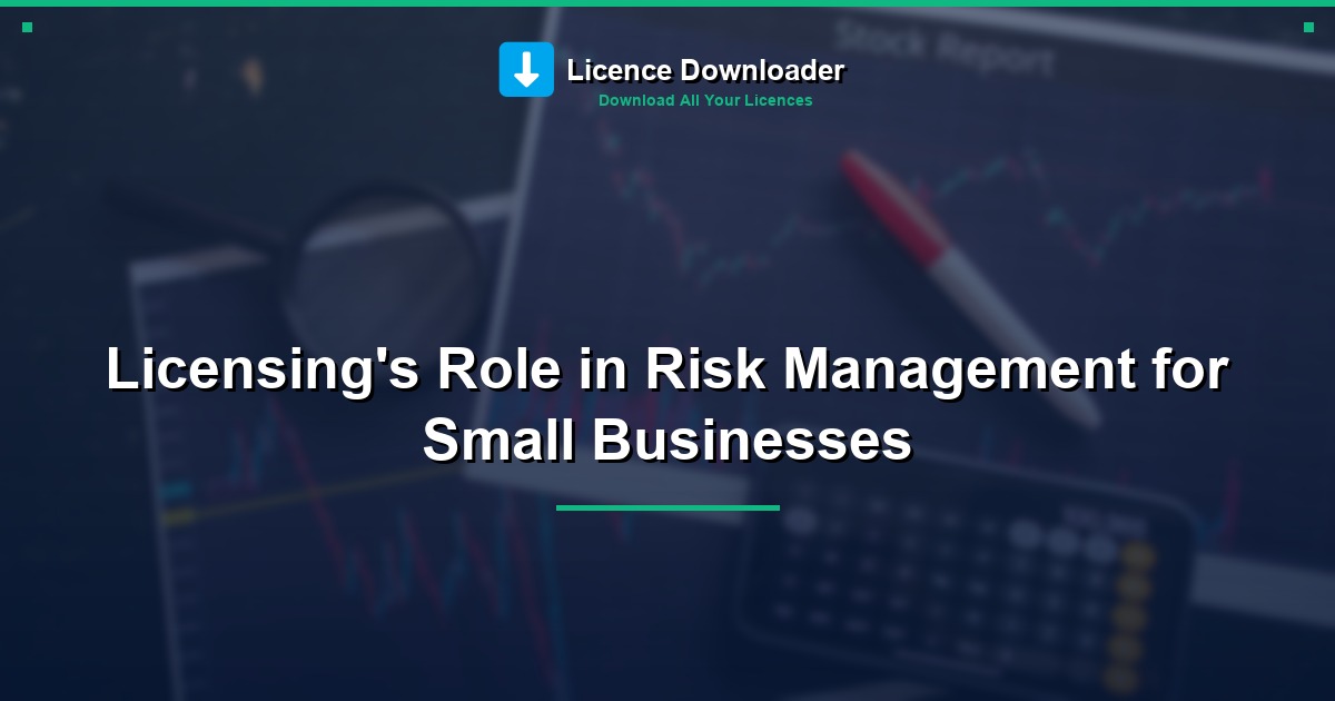 Licensing's Role in Risk Management for Small Businesses