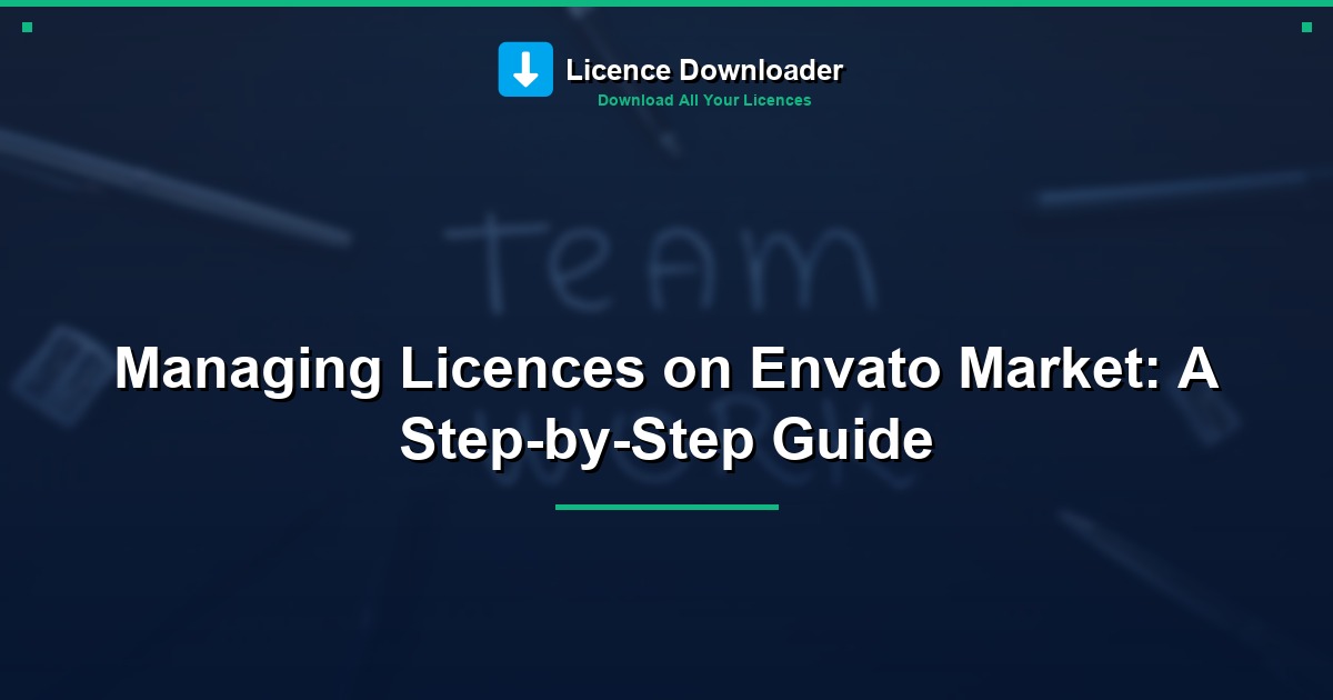 Managing Licences on Envato Market: A Step-by-Step Guide