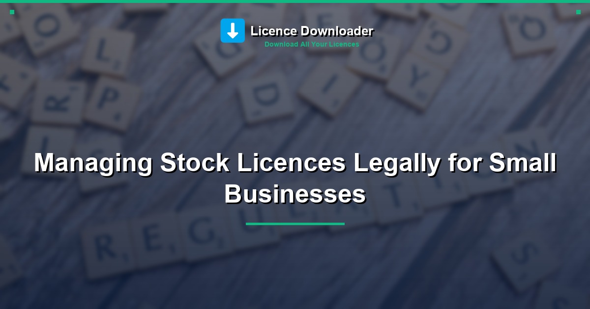 Managing Stock Licences Legally for Small Businesses