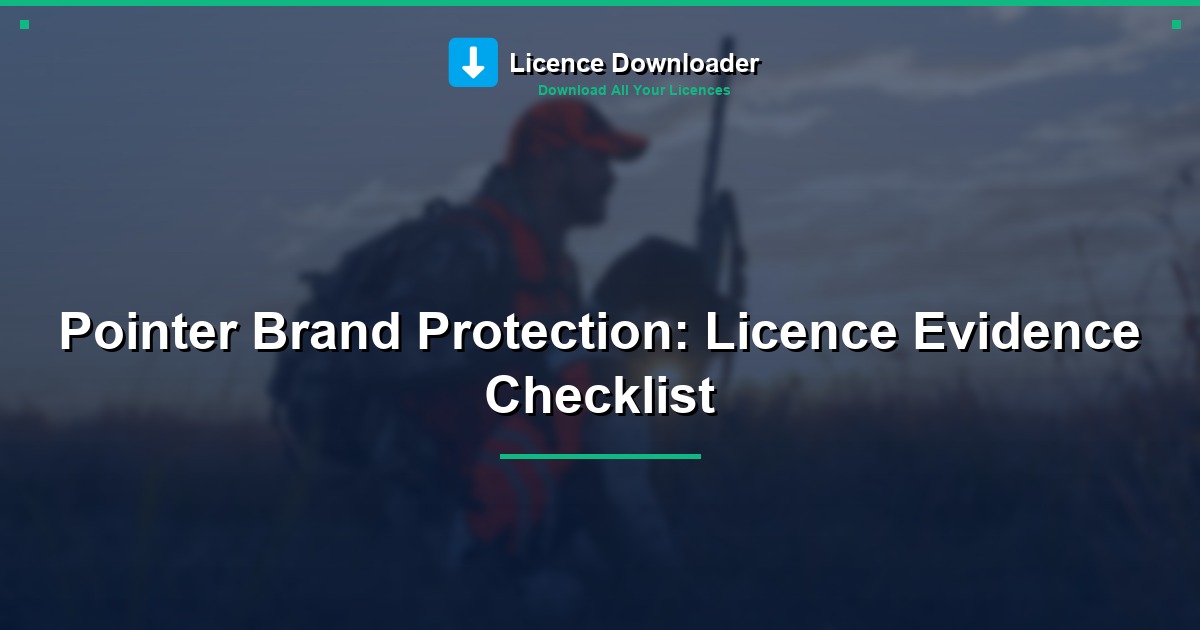 Pointer Brand Protection: Licence Evidence Checklist