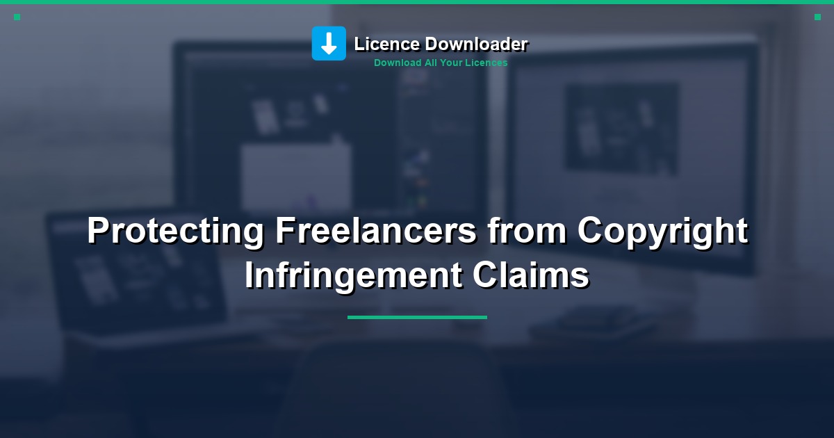 Protecting Freelancers from Copyright Infringement Claims