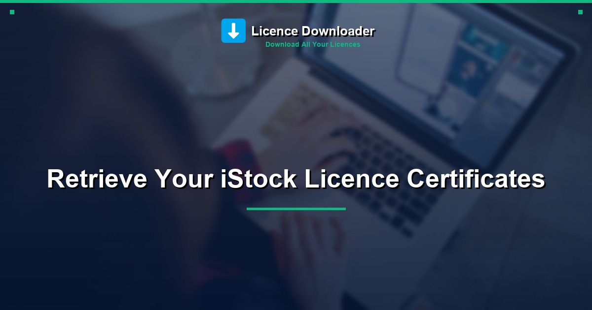 Retrieve Your iStock Licence Certificates
