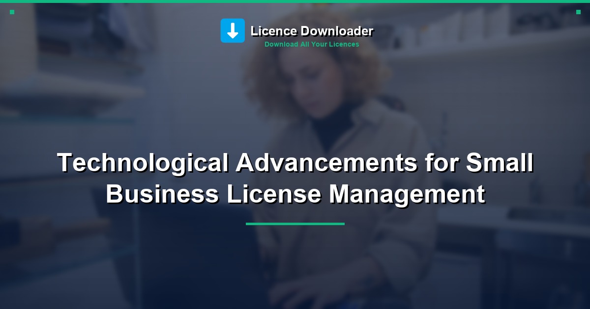 Technological Advancements for Small Business License Management