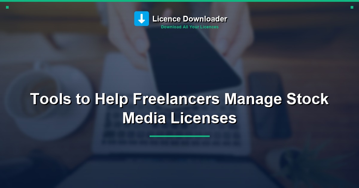 Tools to Help Freelancers Manage Stock Media Licenses