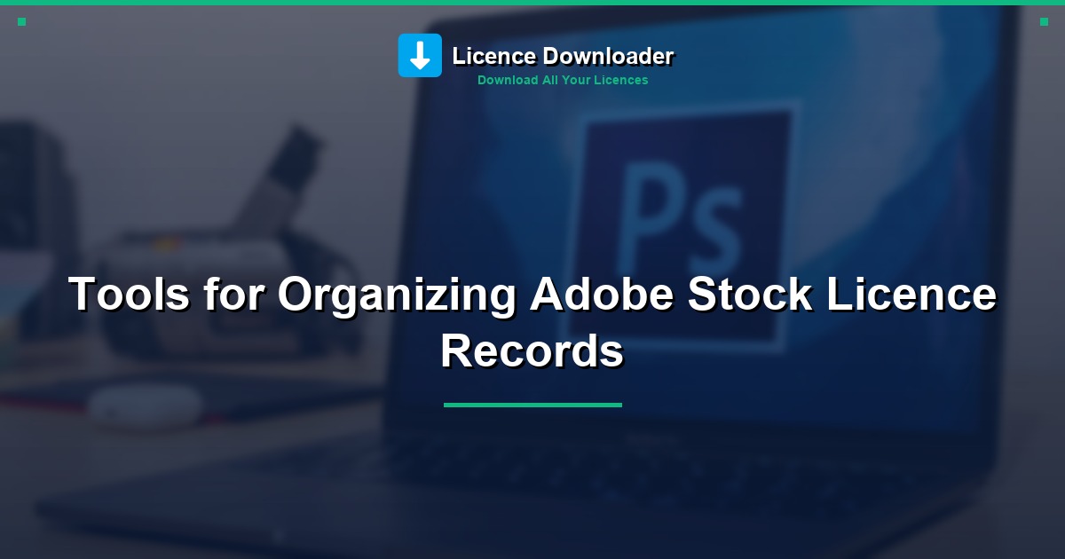 Tools for Organizing Adobe Stock Licence Records