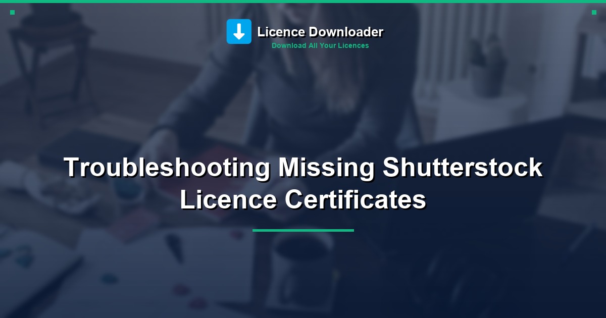 Troubleshooting Missing Shutterstock Licence Certificates