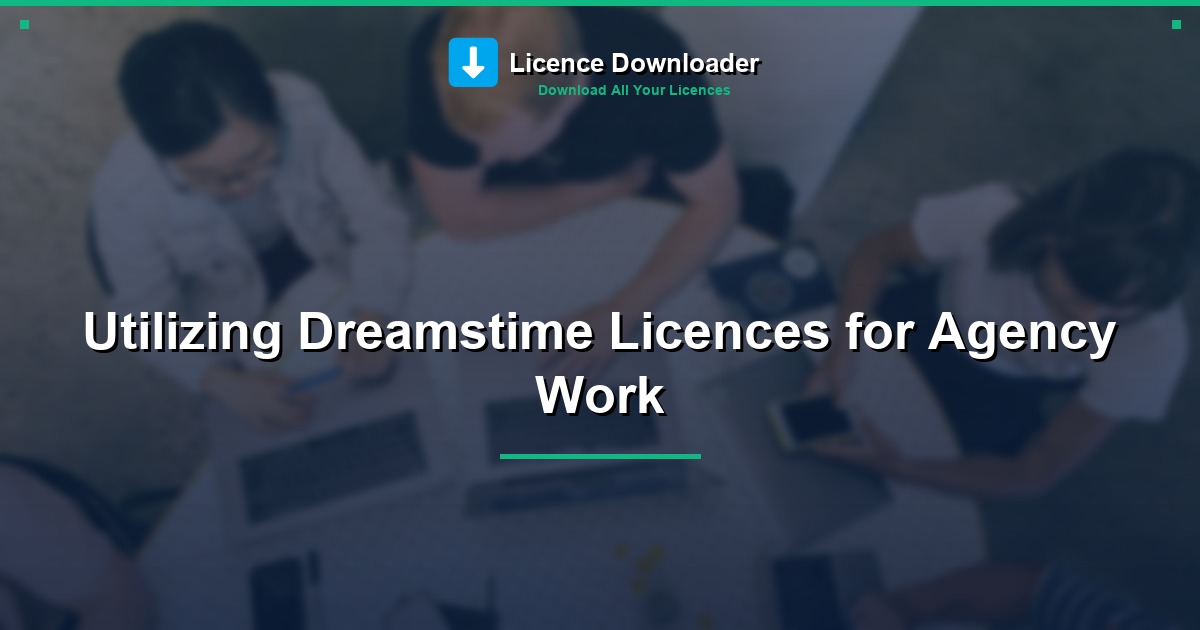Utilizing Dreamstime Licences for Agency Work